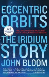 Eccentric Orbits: The Iridium Story by John Bloom Paperback Book