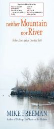 Neither Mountain Nor River: Fathers, Sons, and an Unsettled Faith by Mike Freeman Paperback Book