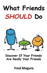 What Friends Should Do: Discover If Your Friends Are Really Your Friends by Fred Mogura Paperback Book
