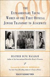 999: The Extraordinary Young Women of the First Official Jewish Transport to Auschwitz by Heather Dune Macadam Paperback Book