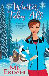 Winter Takes All (A Seattle Wilderness Mystery) by ML Erdahl Paperback Book