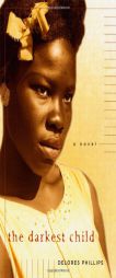 The Darkest Child by Delores Phillips Paperback Book