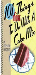 101 More Things to Do with a Cake Mix by Stephanie Ashcraft Paperback Book