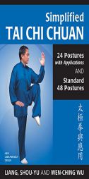 Simplified Tai Chi Chuan: 24 Postures with Applications & Standard 48 Postures (Revised) by Shou-Yu Liang Paperback Book