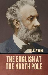 The English at the North Pole by Jules Verne Paperback Book