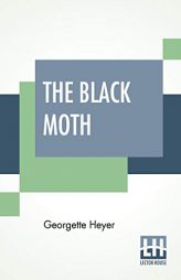 The Black Moth: A Romance Of The XVIII Century by Georgette Heyer Paperback Book