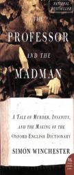 The Professor and the Madman: A Tale of Murder, Insanity, and the Making of the Oxford English Dictionary by Simon Winchester Paperback Book