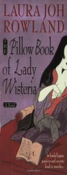 The Pillow Book of Lady Wisteria (A Sano Ichiro Mystery) by Laura Joh Rowland Paperback Book