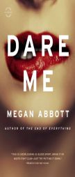 Dare Me: A Novel by Megan Abbott Paperback Book