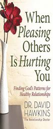 When Pleasing Others Is Hurting You by David Hawkins Paperback Book