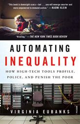 Automating Inequality: How High-Tech Tools Profile, Police, and Punish the Poor by Virginia Eubanks Paperback Book