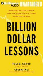 Billion Dollar Lessons: What You Can Learn from the Most Inexcusable Business Failures of the Last Twenty-five Years by Paul Carroll Paperback Book