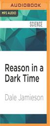 Reason in a Dark Time: Why the Struggle Against Climate Change Failed--and What It Means for Our Future by Dale Jamieson Paperback Book