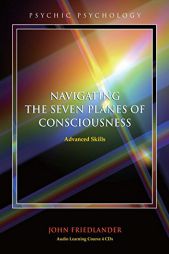 Navigating the Seven Planes of Consciousness: Advanced Skills (Psychic Psychology) by John Friedlander Paperback Book