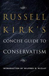 Russell Kirk's Concise Guide to Conservatism by Russell Kirk Paperback Book
