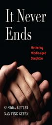 It Never Ends: Mothering Middle-Aged Daughters by Nan Gefen Paperback Book