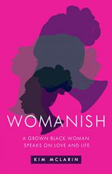 Womanish: A Grown Black Woman Speaks on Life and Love by Kim McLarin Paperback Book