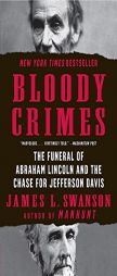 Bloody Crimes: The Funeral of Abraham Lincoln and the Chase for Jefferson Davis by James L. Swanson Paperback Book