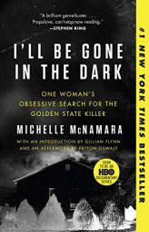 I'll Be Gone in the Dark: One Woman's Obsessive Search for the Golden State Killer by Michelle McNamara Paperback Book