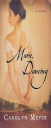 Marie, Dancing by Carolyn Meyer Paperback Book
