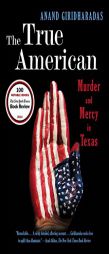 The True American: Murder and Mercy in Texas by Anand Giridharadas Paperback Book