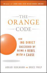 The Orange Code: How ING Direct Succeeded by Being a Rebel with a Cause by Arkadi Kuhlmann Paperback Book