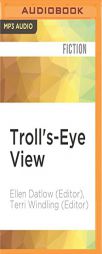 Troll's-Eye View: A Book of Villainous Tales by Ellen Datlow (Editor) Paperback Book