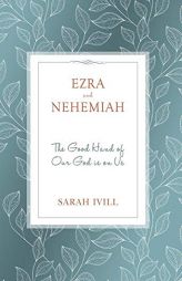 Ezra and Nehemiah: The Good Hand of Our God Is on Us by Sarah IVILL Paperback Book