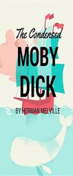 The Condensed Moby Dick: Abridged for the Modern Reader by Herman Melville Paperback Book