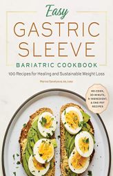 Easy Gastric Sleeve Bariatric Cookbook: 100 Recipes for Healing and Sustainable Weight Loss by Marina Savelyeva Paperback Book
