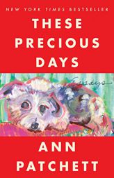 These Precious Days: Essays by Ann Patchett Paperback Book