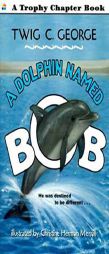 A Dolphin Named Bob (Trophy Chapter Books) by Twig C. George Paperback Book