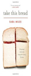 Take This Bread: A Radical Conversion by Sara Miles Paperback Book