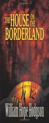 The House on the Borderland by William Hope Hodgson Paperback Book