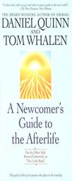 Newcomer's Guide to the Afterlife: On the Other Side Known Commonly As 'The Little Book by Daniel Quinn Paperback Book