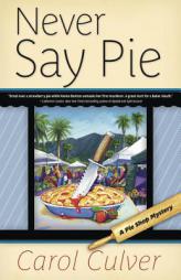 Never Say Pie (A Pie Shop Mystery) by Carol Culver Paperback Book