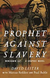 Prophet Against Slavery: Benjamin Lay, A Graphic Novel by Marcus Rediker Paperback Book