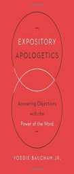 Expository Apologetics: Answering Objections with the Power of the Word by  Paperback Book