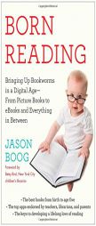 Born Reading: Bringing Up Bookworms in a Digital Age -- From Picture Books to eBooks and Everything in Between by Jason Boog Paperback Book