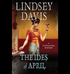 The Ides of April: A Flavia Albia Mystery (Flavia Albia Mysteries) by Lindsey Davis Paperback Book