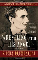Wrestling with His Angel: The Political Life of Abraham Lincoln Vol. II, 1849-1856 by Sidney Blumenthal Paperback Book
