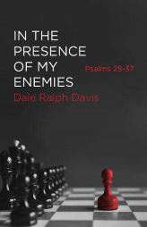 In the Presence of My Enemies: Psalms 25-37 by Dale Ralph Davis Paperback Book