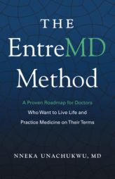 The EntreMD Method: A Proven Roadmap for Doctors Who Want to Live Life and Practice Medicine on Their Terms by Nneka Unachukwu Paperback Book