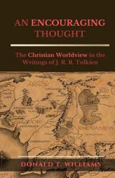 AN ENCOURAGING THOUGHT: The Christian Worldview in the Writings of J. R. R. Tolkien by Donald T. Williams Paperback Book