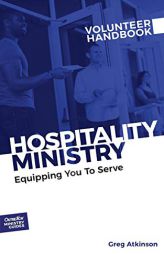 Hospitality Ministry Volunteer Handbook: Equipping You to Serve (Outreach Ministry Guides) by Greg Atkinson Paperback Book