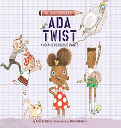 Ada Twist and the Perilous Pants (The Questioneers) by Andrea Beaty Paperback Book