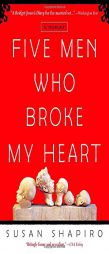 Five Men Who Broke My Heart by Susan Shapiro Paperback Book