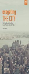 Exegeting the City: What You Need to Know About Church Planting in the City Today (Metrospiritual Book Series) (Volume 4) by Sean Benesh Paperback Book
