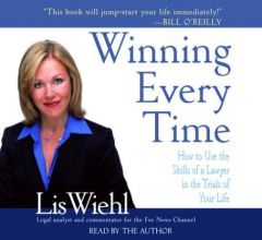 Winning Every Time: How to Use the Skills of a Lawyer in the Trials of Life by Lis Wiehl Paperback Book