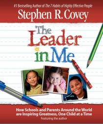 The Leader in Me: Inspiring Greatness, One Child at a Time by Stephen R. Covey Paperback Book